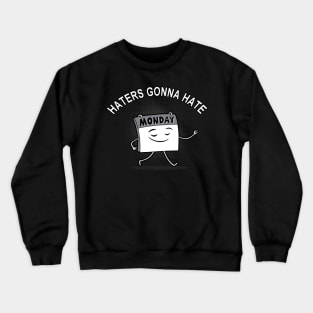 Funny Cute I Hate Monday Haters Gonna Hate Monday Meme Crewneck Sweatshirt